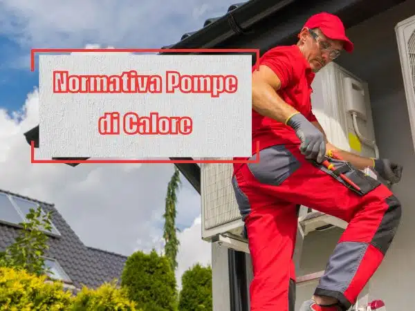 professionista che installa pompa di calore con scritta "installazione pompe di calore normativa" in primo piano